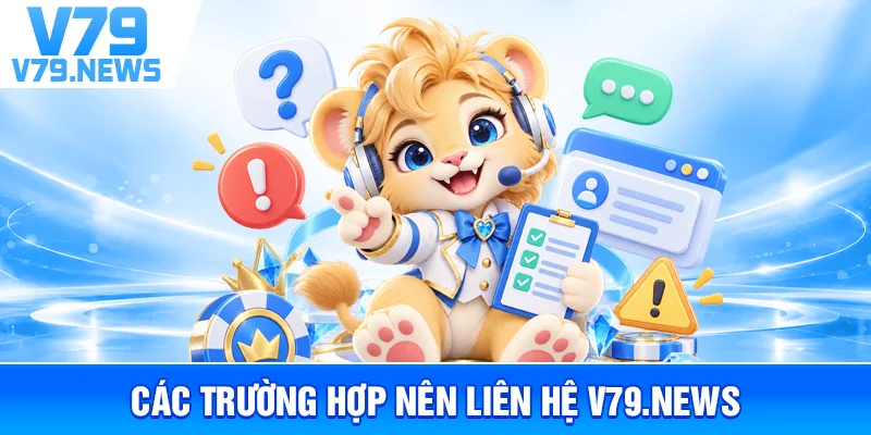 Các Trường Hợp Nên Liên Hệ v79l.com