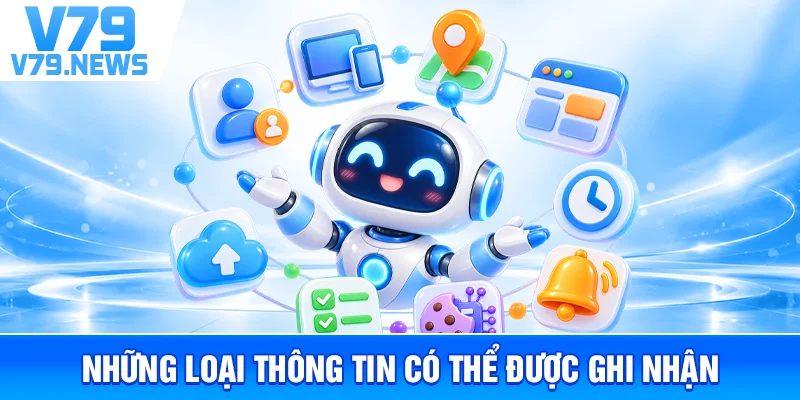 Chính Sách Bảo Mật v79l.com – Cách Thu Thập Và Bảo Vệ Dữ Liệu 2 Những Loại Thông Tin Có Thể Được Ghi Nhận